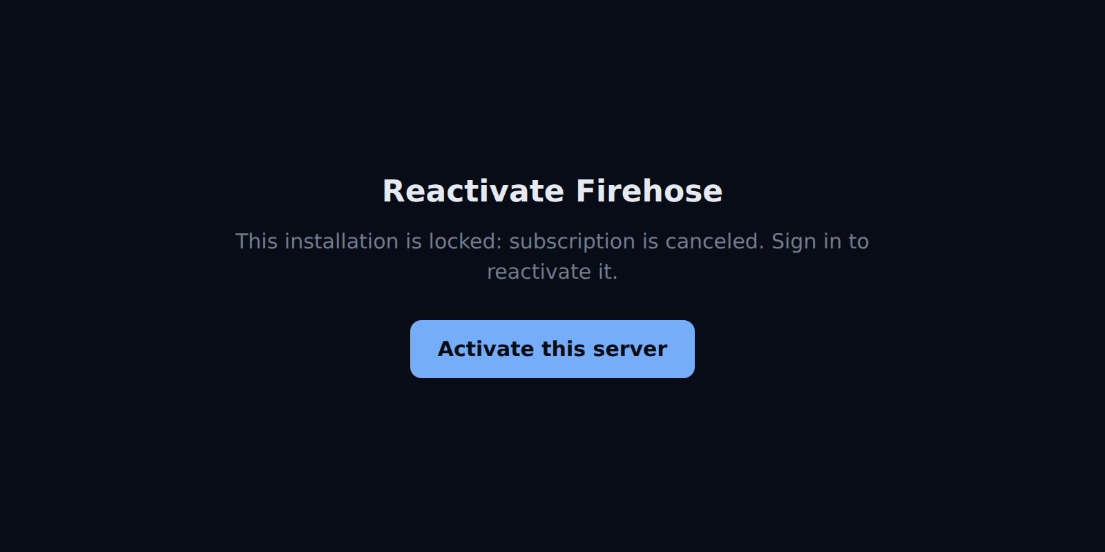 The Reactivate Firehose screen reading: This installation is locked: subscription is canceled. Sign in to reactivate it. Below is the Activate this server button.