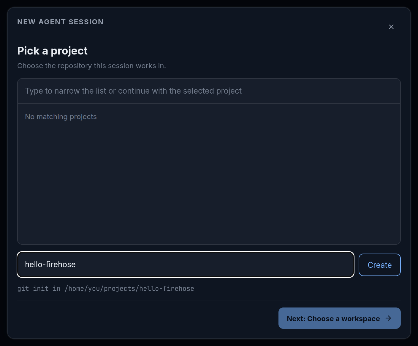The New agent session dialog at Pick a project with no projects listed yet (No matching projects). The name field below the list contains hello-firehose, beside the Create button, with the hint git init in /home/you/projects/hello-firehose.